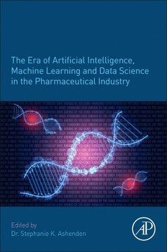 Couverture de l’ouvrage The Era of Artificial Intelligence, Machine Learning, and Data Science in the Pharmaceutical Industry