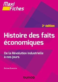 Cover of the book Maxi fiches - Histoire des faits économiques - 3e éd. - De la révolution industrielle à nos jours