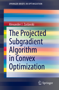 Couverture de l’ouvrage The Projected Subgradient Algorithm in Convex Optimization