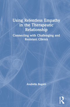 Couverture de l’ouvrage Using Relentless Empathy in the Therapeutic Relationship