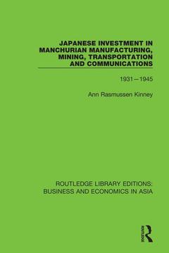 Couverture de l’ouvrage Japanese Investment in Manchurian Manufacturing, Mining, Transportation, and Communications, 1931-1945