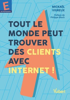Cover of the book Tout le monde peut trouver des clients avec Internet !