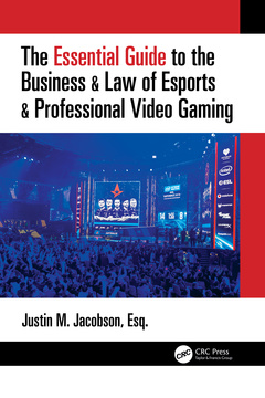 Couverture de l’ouvrage The Essential Guide to the Business & Law of Esports & Professional Video Gaming