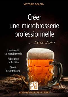 Cover of the book Créer une microbrasserie professionnelle... et en vivre !