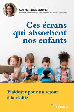 Cover of the book Ces écrans qui absorbent nos enfants