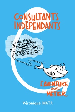 Cover of the book Consultants Indépendants : L'aventure pour métier