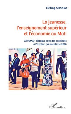 Couverture de l’ouvrage La jeunesse, l'enseignement supérieur et l'économie au Mali