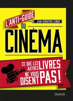 Couverture de l’ouvrage L'anti-guide du cinéma - Ce que les autres livres ne vous disent pas !