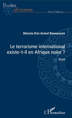 Couverture de l’ouvrage Le terrorisme international existe-t-il en Afrique noire ?