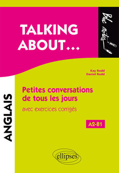 Couverture de l’ouvrage Talking about… Petites conversations de tous les jours en anglais avec exercices corrigés (A2-B1)