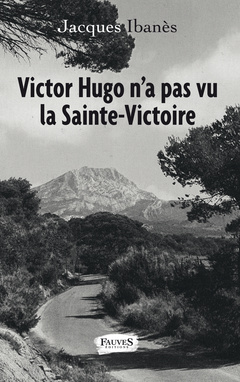 Couverture de l’ouvrage Victor Hugo n'a pas vu la Sainte-Victoire