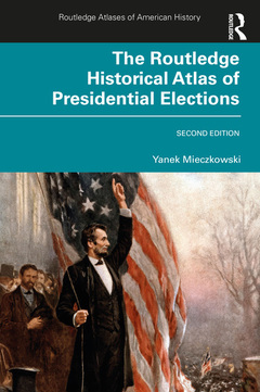 Couverture de l’ouvrage The Routledge Historical Atlas of Presidential Elections