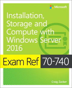 Couverture de l’ouvrage Exam Ref 70-740 Installation, Storage and Compute with Windows Server 2016