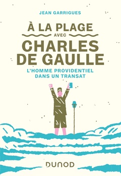 Couverture de l’ouvrage A la plage avec Charles de Gaulle - L'homme providentiel dans un transat