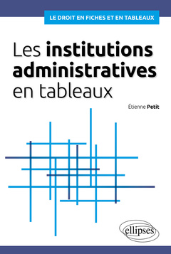 Couverture de l’ouvrage Les institutions administratives en tableaux