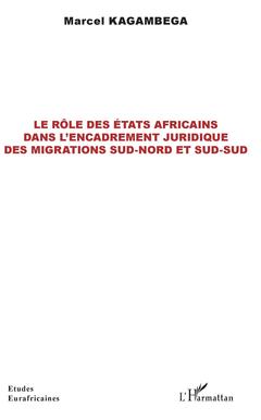 Couverture de l’ouvrage Le rôle des États africains dans l'encadrement juridique des migrations sud-nord et sud-sud
