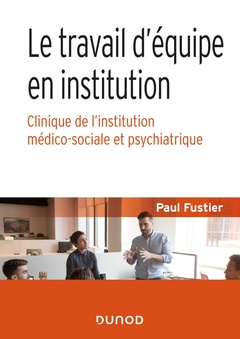 Couverture de l’ouvrage Le travail d'équipe en institution - Clinique de l'institution médico-sociale et psychiatrique