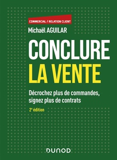 Cover of the book Conclure la vente - 2e éd. - Décrochez plus de commandes, signez plus de contrats