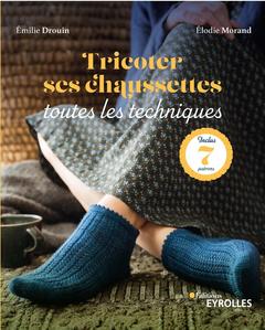 Couverture de l’ouvrage Tricoter ses chaussettes : toutes les techniques