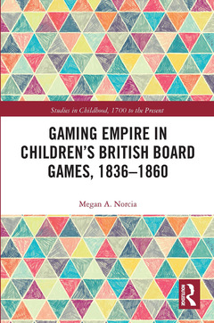 Couverture de l’ouvrage Gaming Empire in Children's British Board Games, 1836-1860