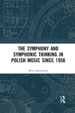 Cover of the book The Symphony and Symphonic Thinking in Polish Music Since 1956