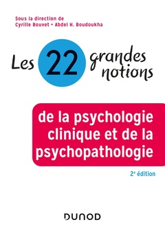 Couverture de l’ouvrage Les 22 grandes notions de la psychologie clinique et de la psychopathologie - 2e éd.