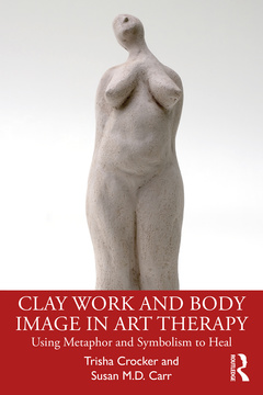Couverture de l’ouvrage Clay Work and Body Image in Art Therapy