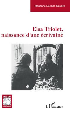 Couverture de l’ouvrage Elsa Triolet, naissance d'une écrivaine