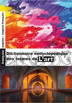 Couverture de l’ouvrage Dictionnaire encyclopédique des termes de l'art français-anglais/anglais-français, 4e édition