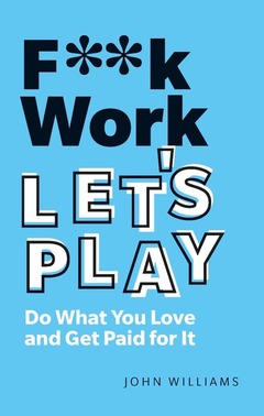 Couverture de l’ouvrage F**k Work, Let's Play