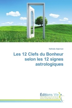Cover of the book Les 12 Clefs du Bonheur selon les 12 signes astrologiques