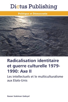 Couverture de l’ouvrage Radicalisation identitaire et guerre culturelle 1979-1990: axe ii
