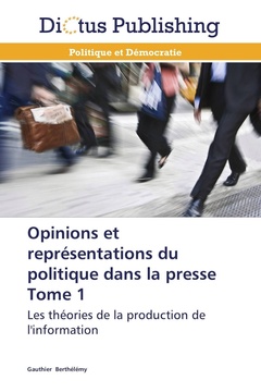 Couverture de l’ouvrage Opinions et représentations du politique dans la presse tome 1