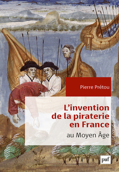 Couverture de l’ouvrage L'invention de la piraterie en France au Moyen Âge