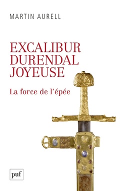 Couverture de l’ouvrage Excalibur, Durendal, Joyeuse : la force de l'épée