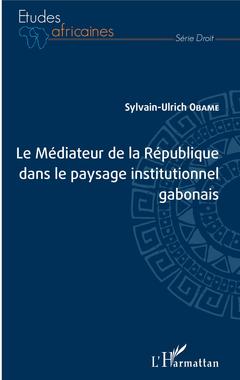 Couverture de l’ouvrage Le Médiateur de la République dans le paysage institutionnel gabonais