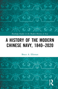 Couverture de l’ouvrage A History of the Modern Chinese Navy, 1840–2020
