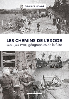 Couverture de l’ouvrage Les chemins de l'exode (mai-juin 1940), géographies de la fuite