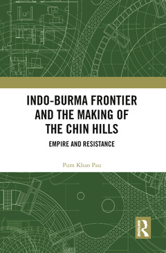 Couverture de l’ouvrage Indo-Burma Frontier and the Making of the Chin Hills