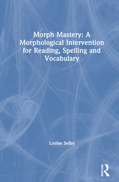 Couverture de l’ouvrage Morph Mastery: A Morphological Intervention for Reading, Spelling and Vocabulary