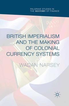 Couverture de l’ouvrage British Imperialism and the Making of Colonial Currency Systems
