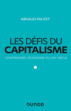 Couverture de l’ouvrage Les défis du capitalisme - Comprendre l'économie du XXIe siècle
