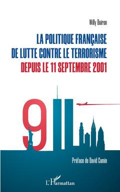 Couverture de l’ouvrage La politique française de lutte contre le terrorisme depuis le 11 septembre 2001