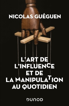 Cover of the book L'art de l'influence et de la manipulation au quotidien