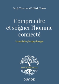 Couverture de l’ouvrage Comprendre et soigner l'homme connecté - Manuel de cyberpsychologie