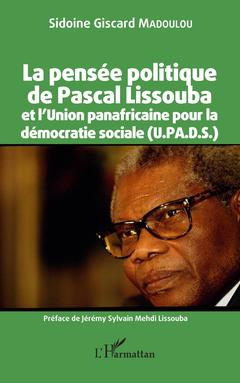 Couverture de l’ouvrage La pensée politique de Pascal Lissouba et l'Union panafricaine pour la démocratie sociale (U.PA.D.S.)