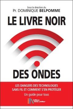 Couverture de l’ouvrage Le livre noir des ondes - Les dangers des technologies sans fil et comment s'en protéger - Un guide pour tous