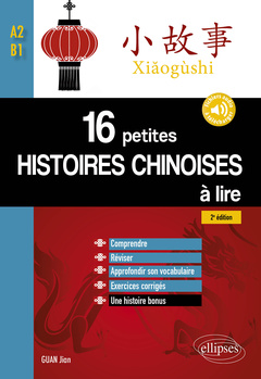 Couverture de l’ouvrage 16 petites histoires chinoises à lire avec exercices corrigés. Comprendre, réviser, approfondir son vocabulaire - A2-B1 - 2e édition (avec fichiers audio)
