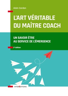 Cover of the book L'art véritable du maître coach - 2e éd. - Un savoir-être au service de l'émergence