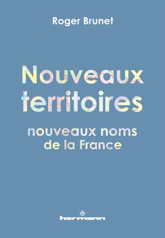 Couverture de l’ouvrage Nouveaux territoires, nouveaux noms de la France